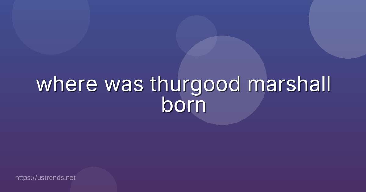 where was thurgood marshall born