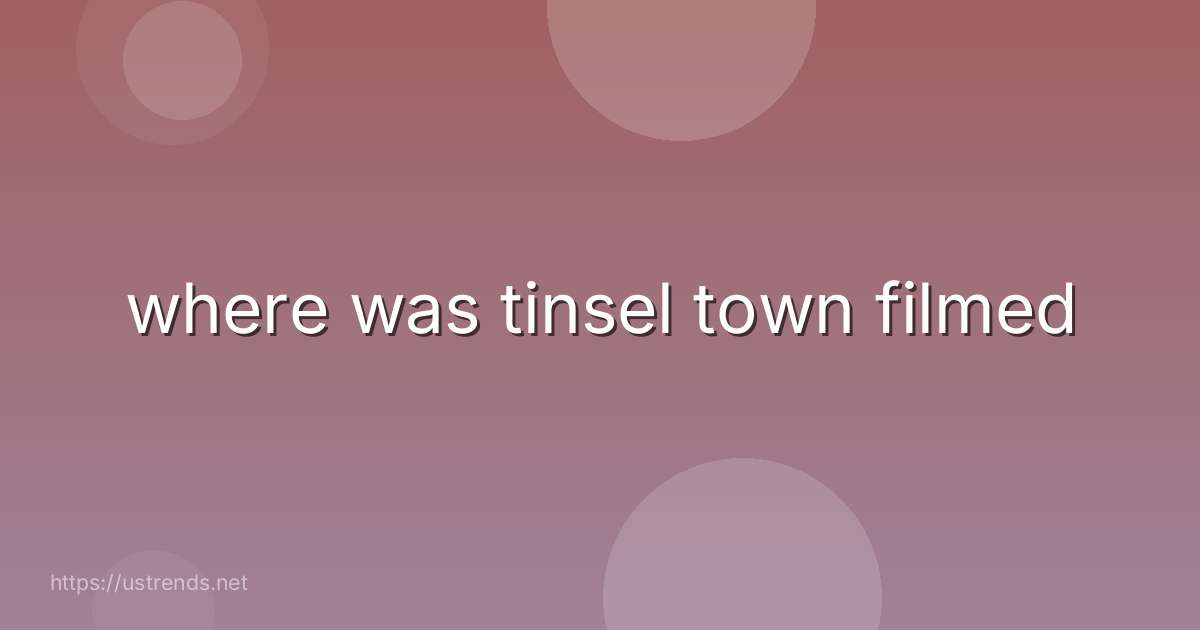 where was tinsel town filmed