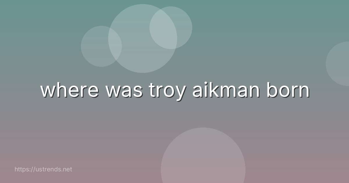 where was troy aikman born