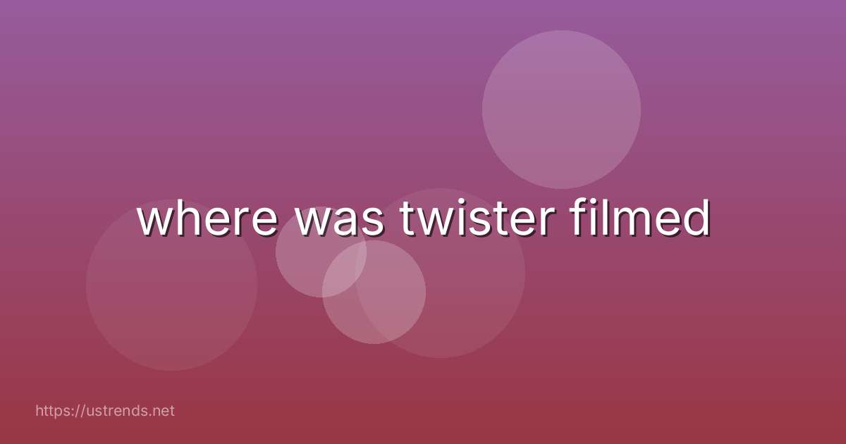 where was twister filmed
