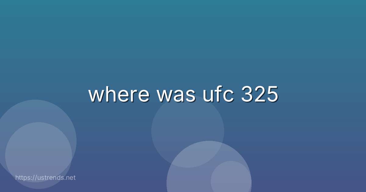where was ufc 325