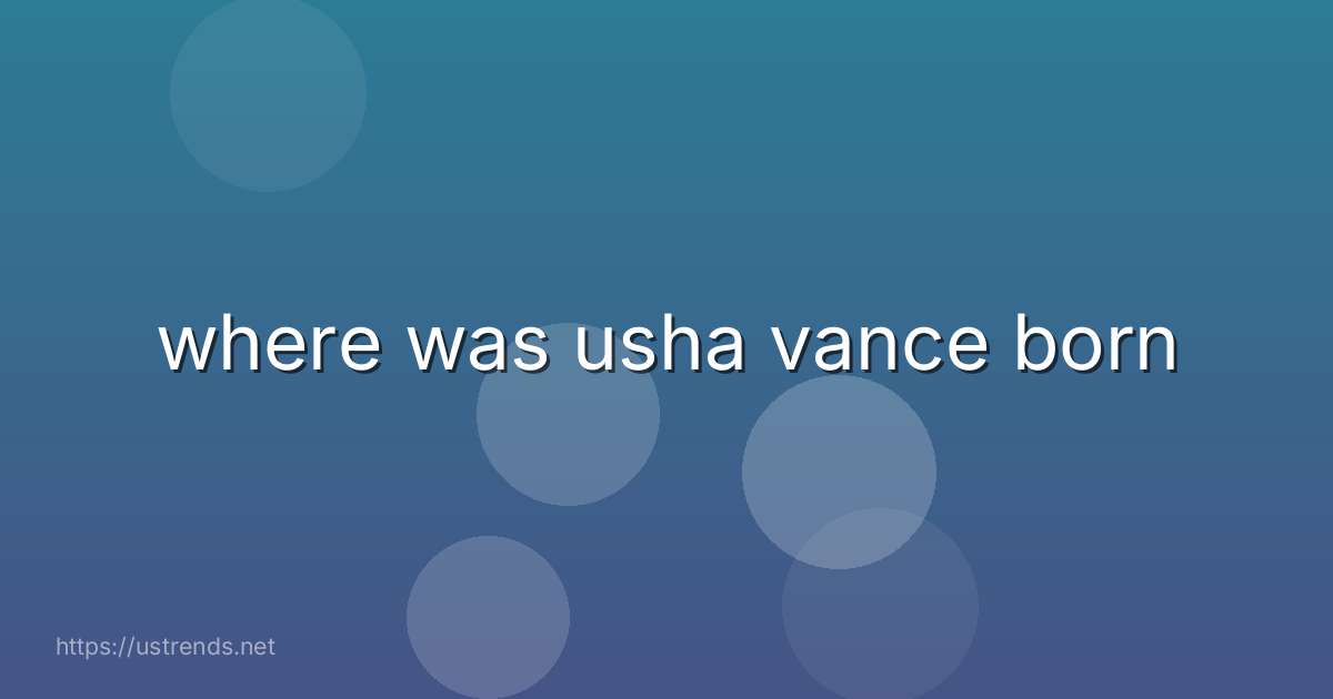 where was usha vance born