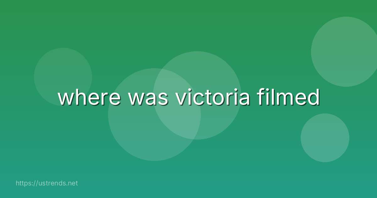 where was victoria filmed