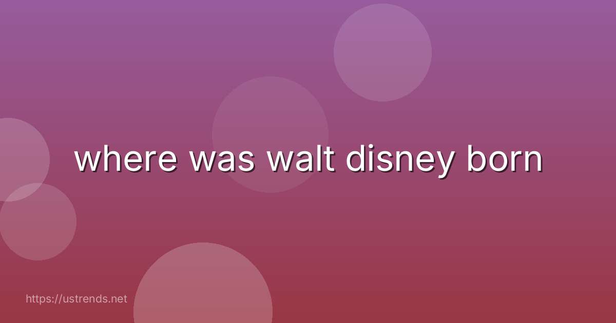 where was walt disney born