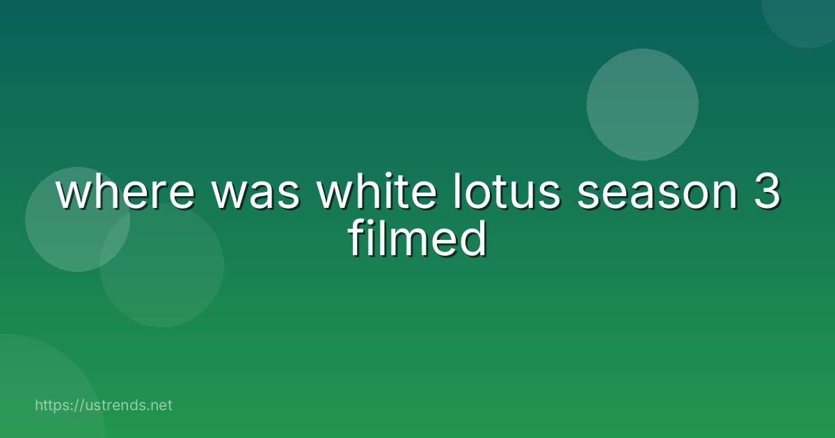 where was white lotus season 3 filmed