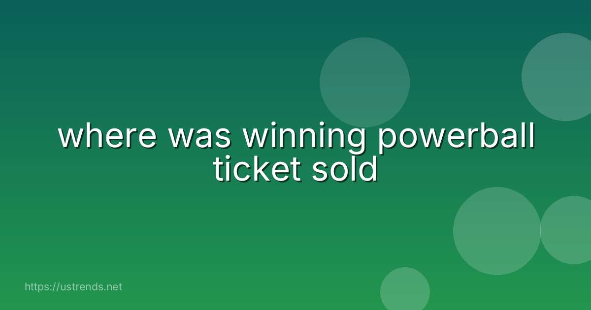 where was winning powerball ticket sold