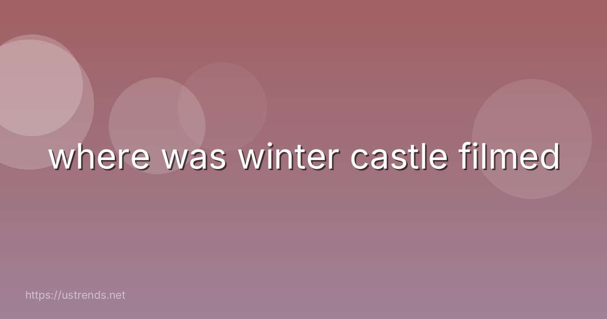 where was winter castle filmed