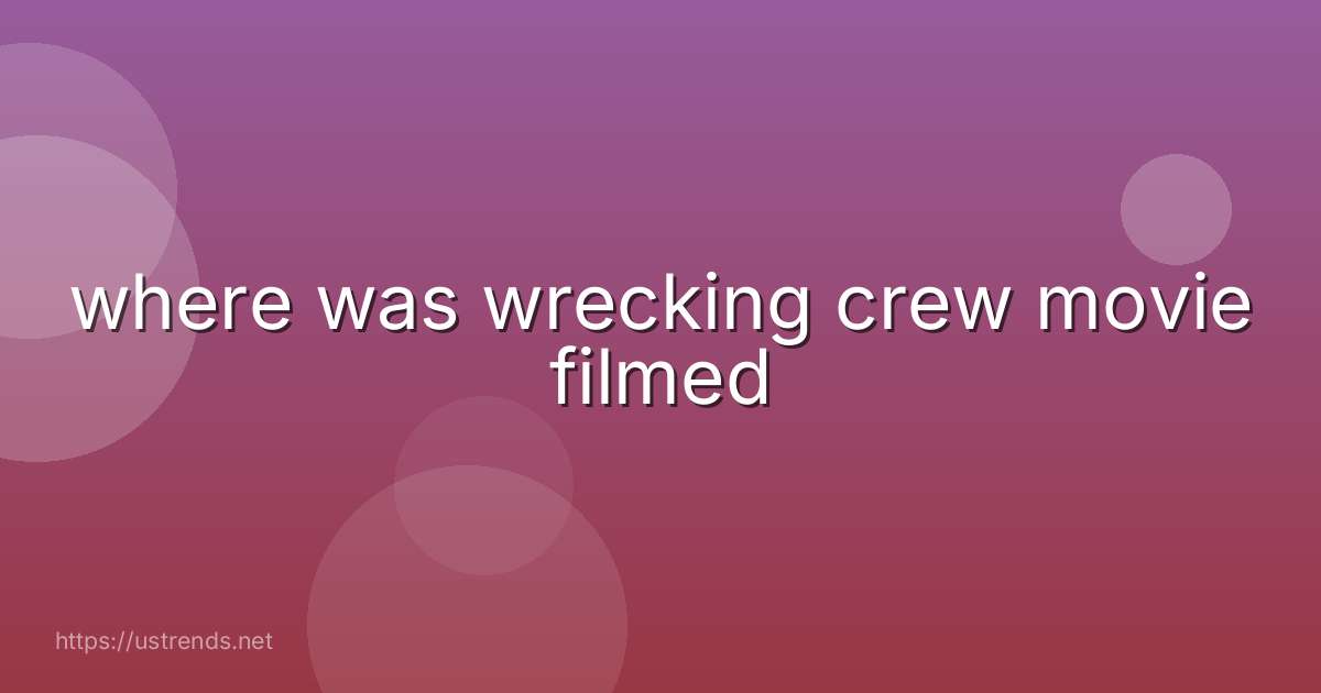 where was wrecking crew movie filmed