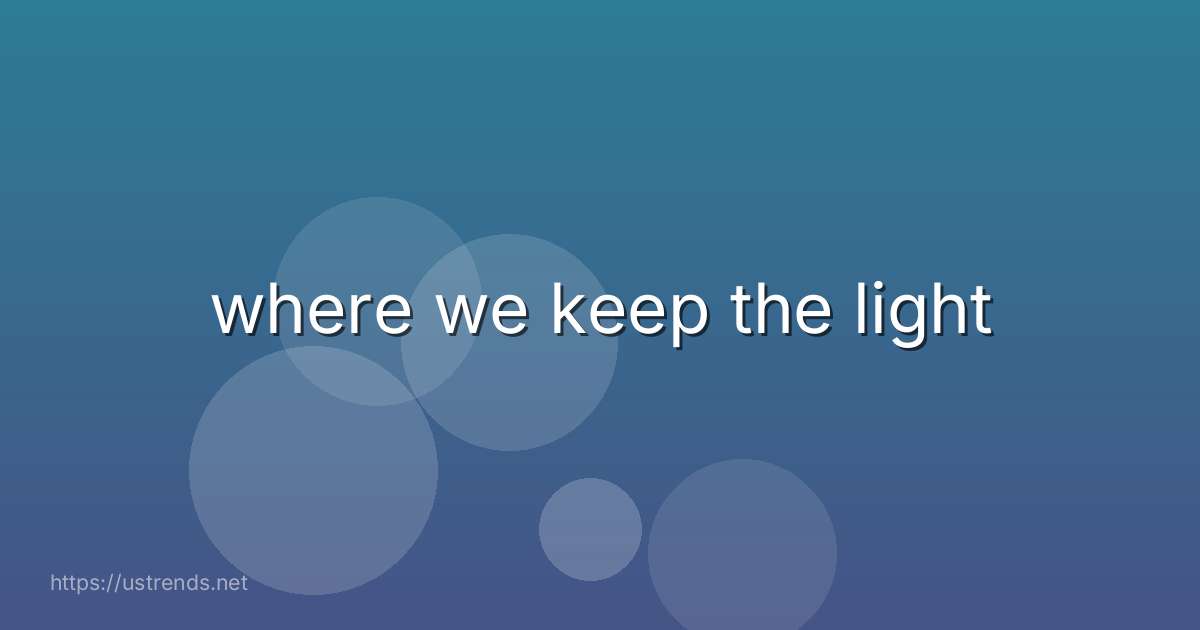 where we keep the light