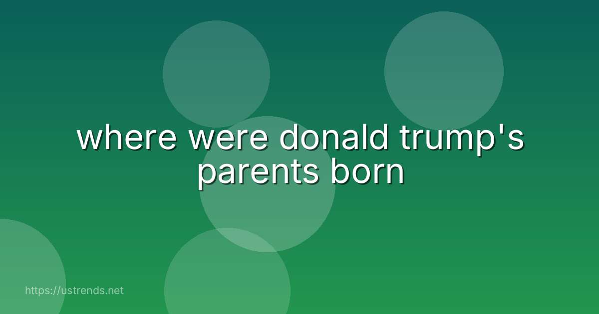 where were donald trump's parents born