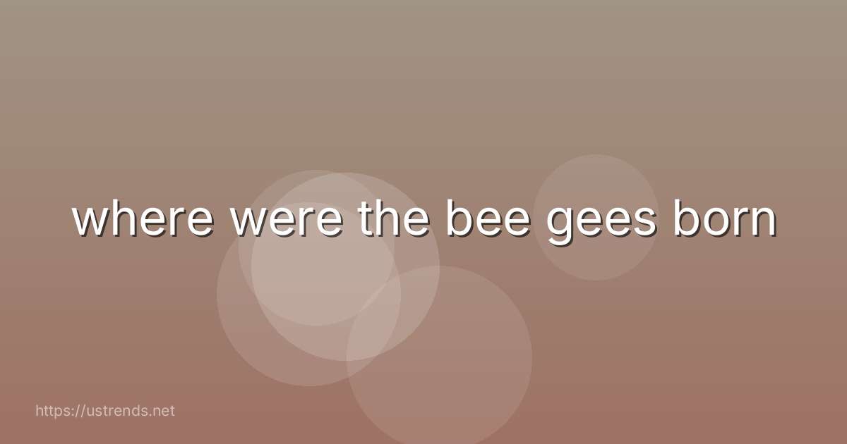where were the bee gees born