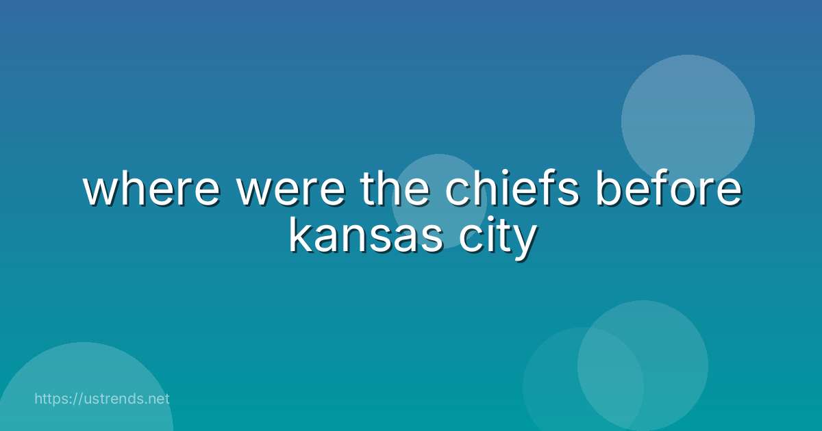 where were the chiefs before kansas city