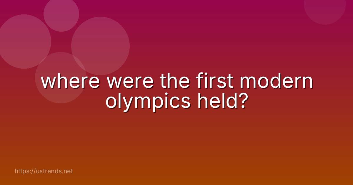where were the first modern olympics held?