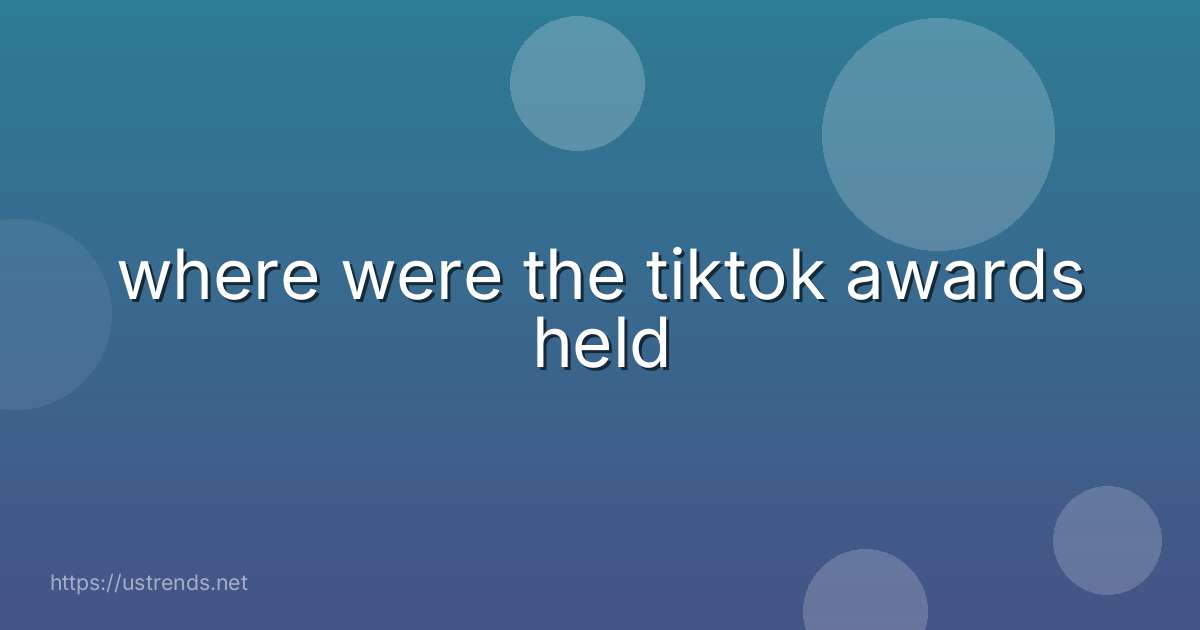where were the tiktok awards held