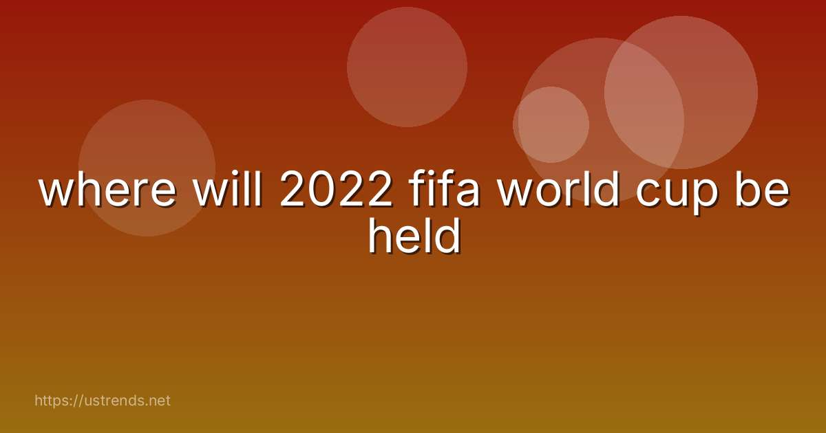 where will 2022 fifa world cup be held