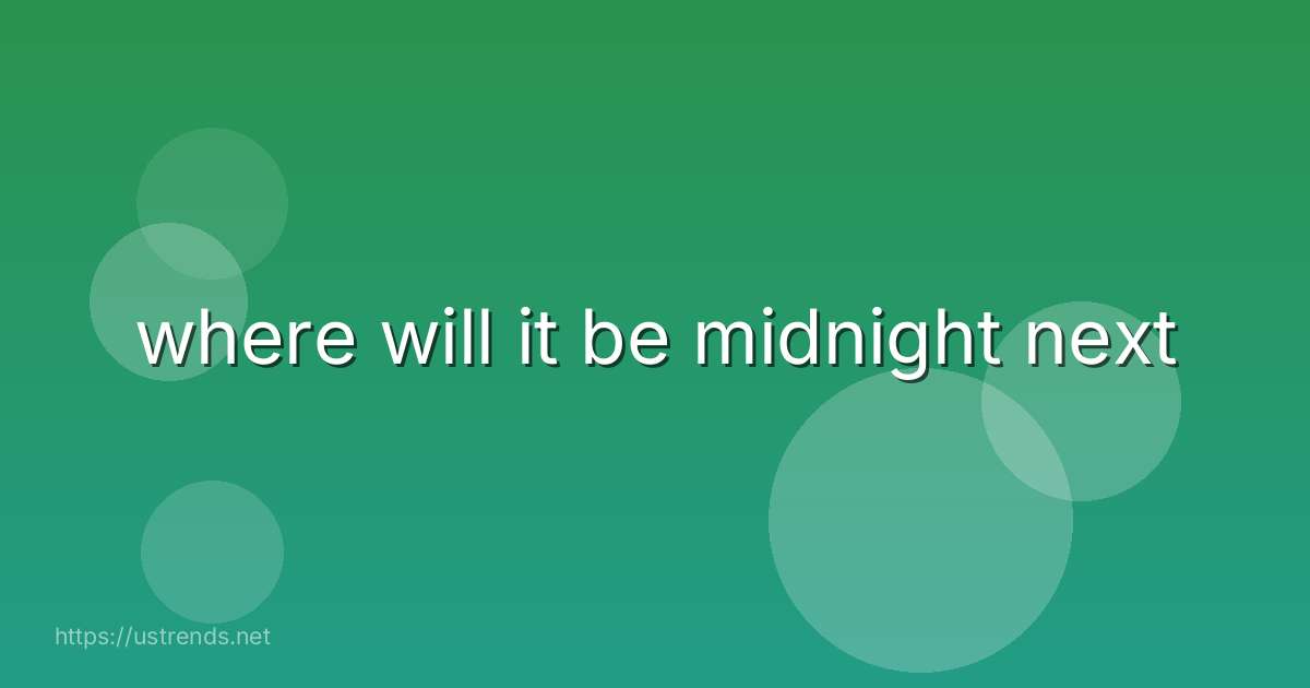 where will it be midnight next