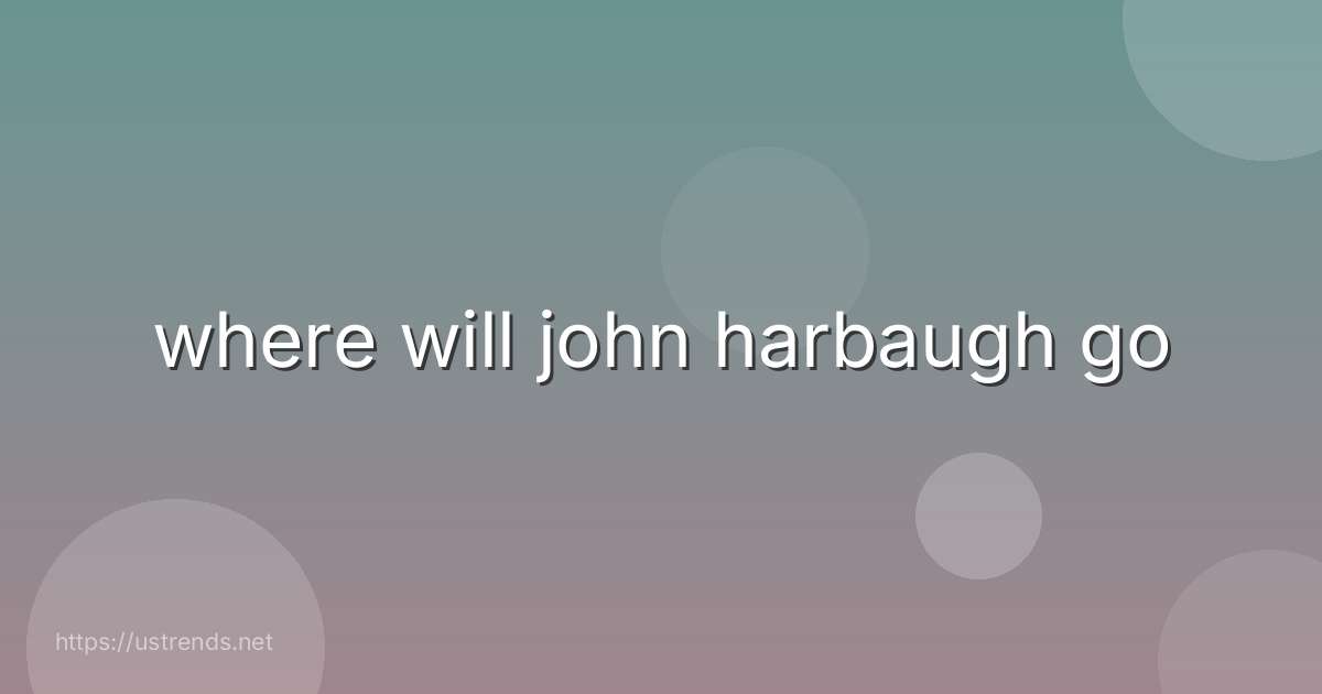 where will john harbaugh go