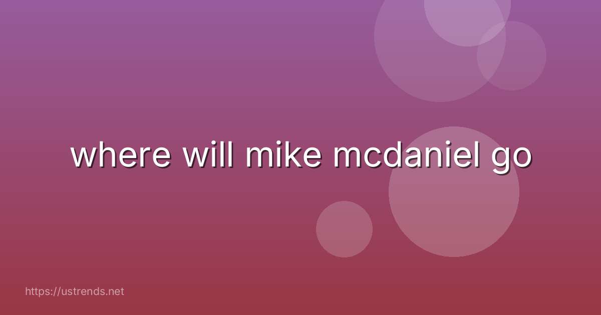 where will mike mcdaniel go