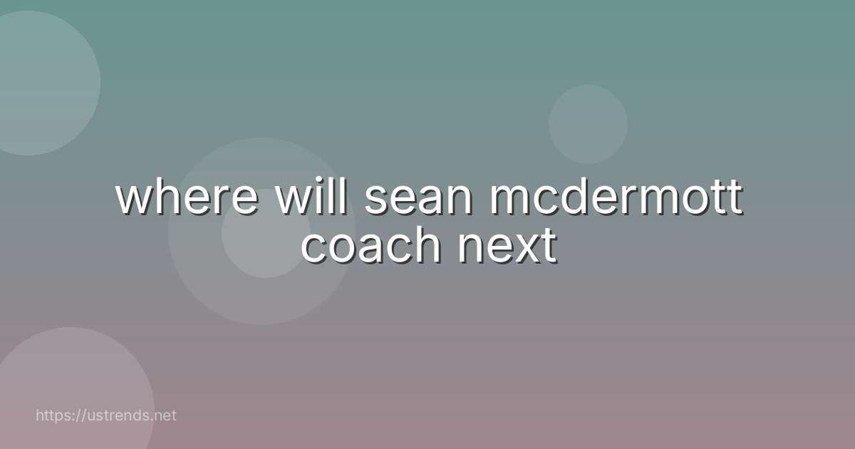 where will sean mcdermott coach next