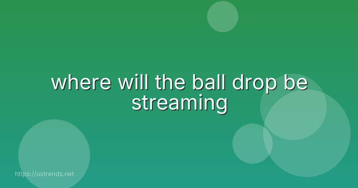 where will the ball drop be streaming