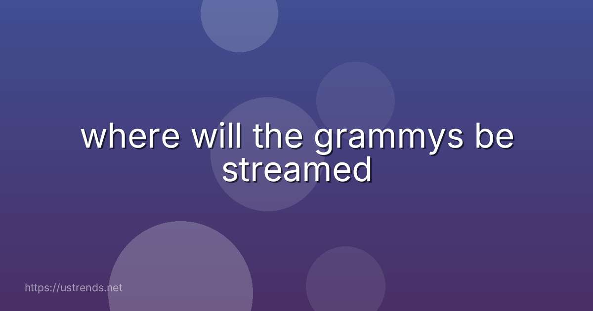 where will the grammys be streamed