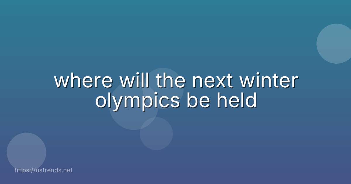 where will the next winter olympics be held