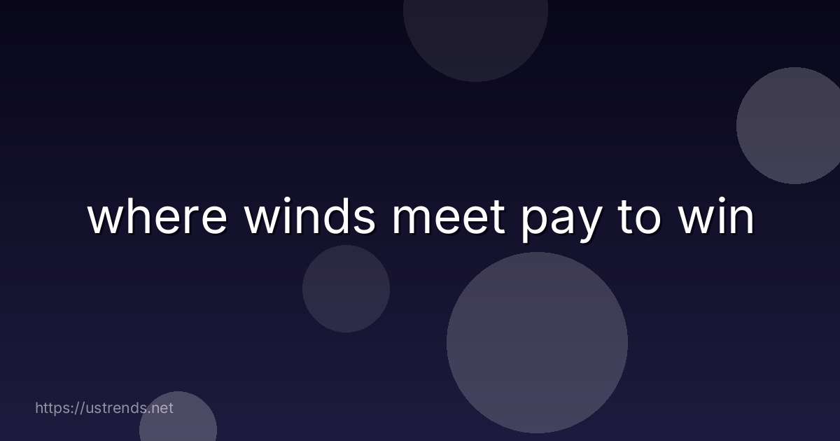 where winds meet pay to win