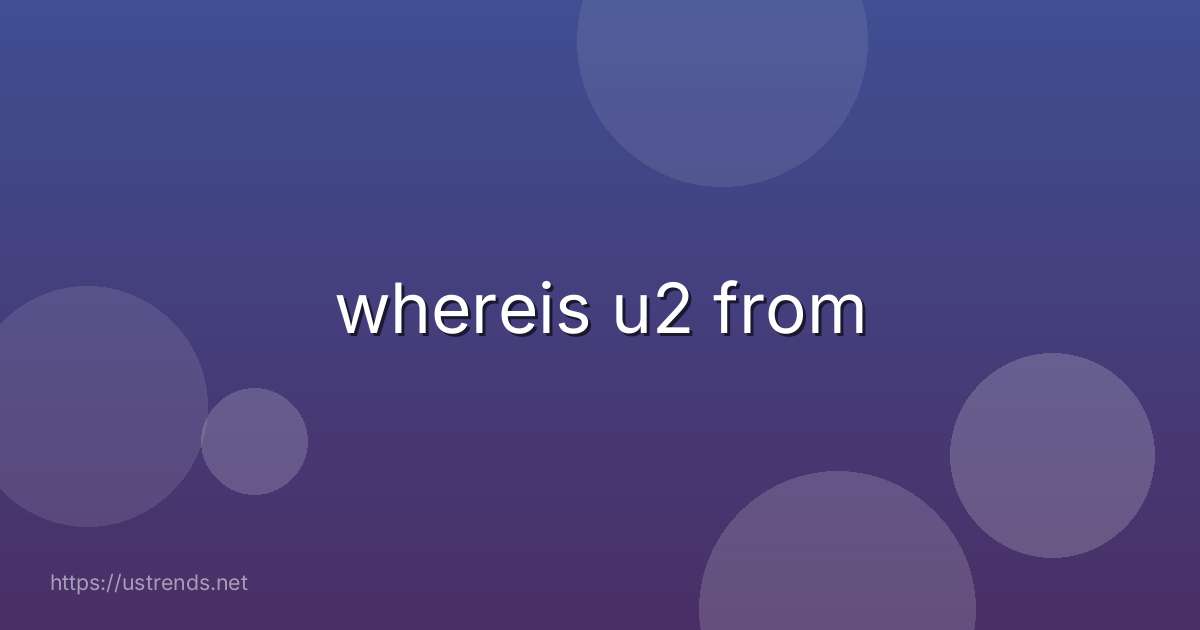 whereis u2 from