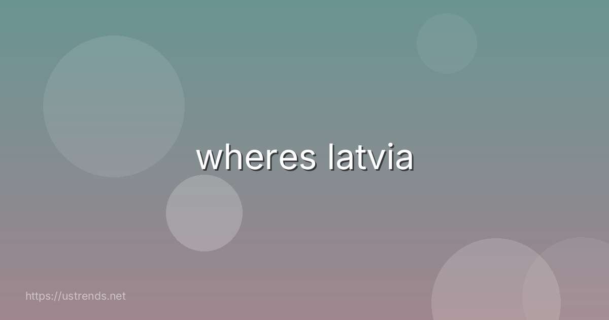 wheres latvia