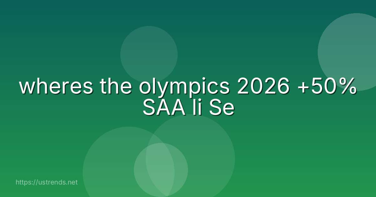wheres the olympics 2026 +50% SAA li Se