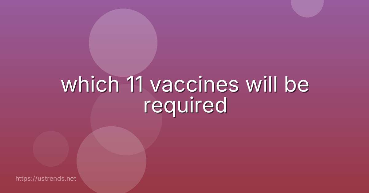 which 11 vaccines will be required