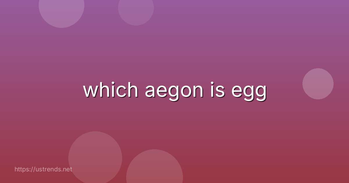 which aegon is egg
