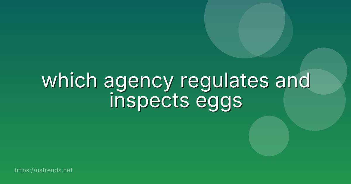 which agency regulates and inspects eggs