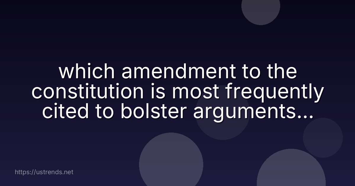 which amendment to the constitution is most frequently cited to bolster arguments in favor of states' rights?