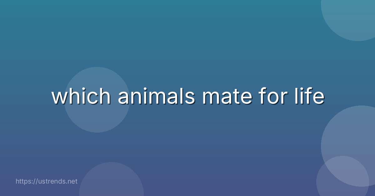 which animals mate for life
