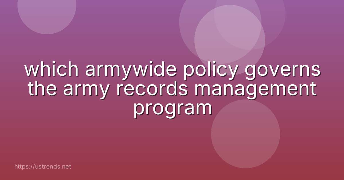 which armywide policy governs the army records management program