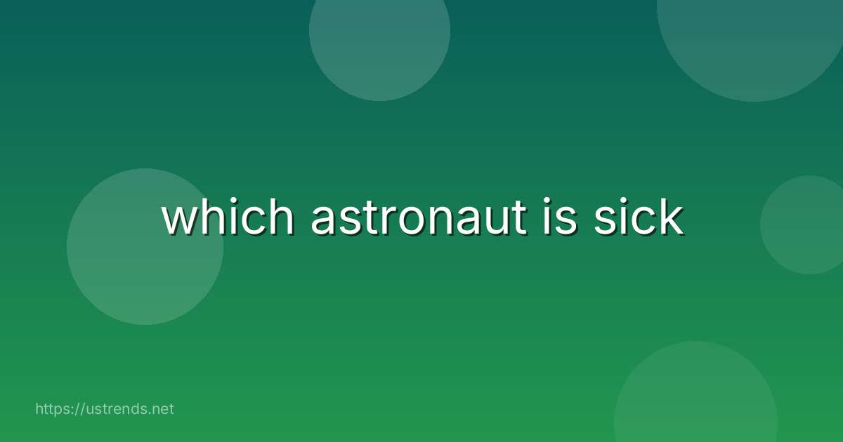 which astronaut is sick