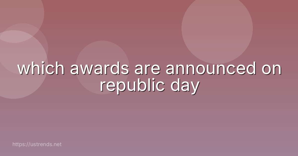 which awards are announced on republic day