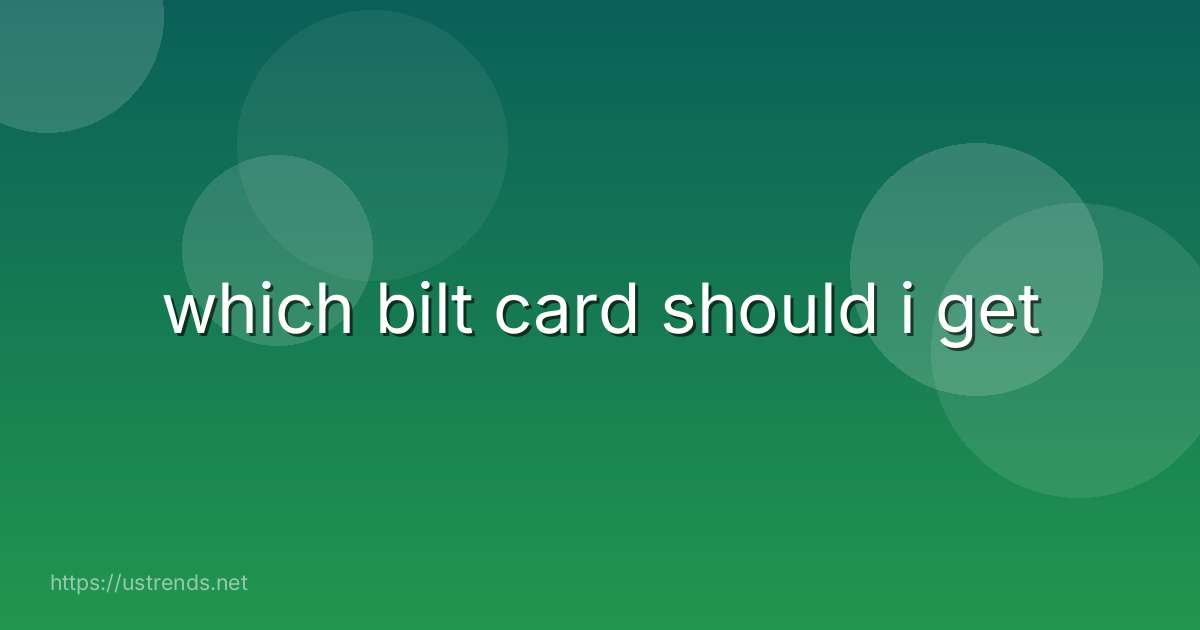 which bilt card should i get