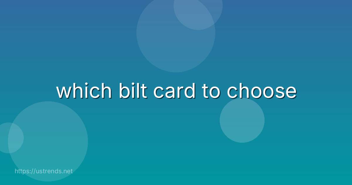 which bilt card to choose