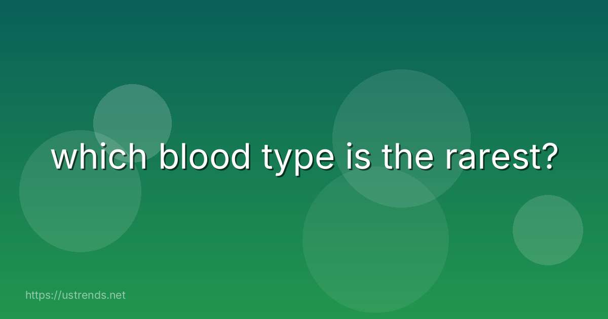 which blood type is the rarest?