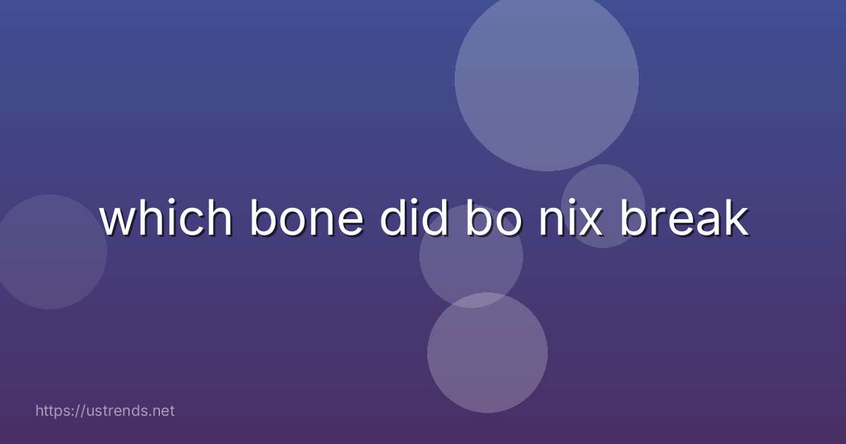 which bone did bo nix break