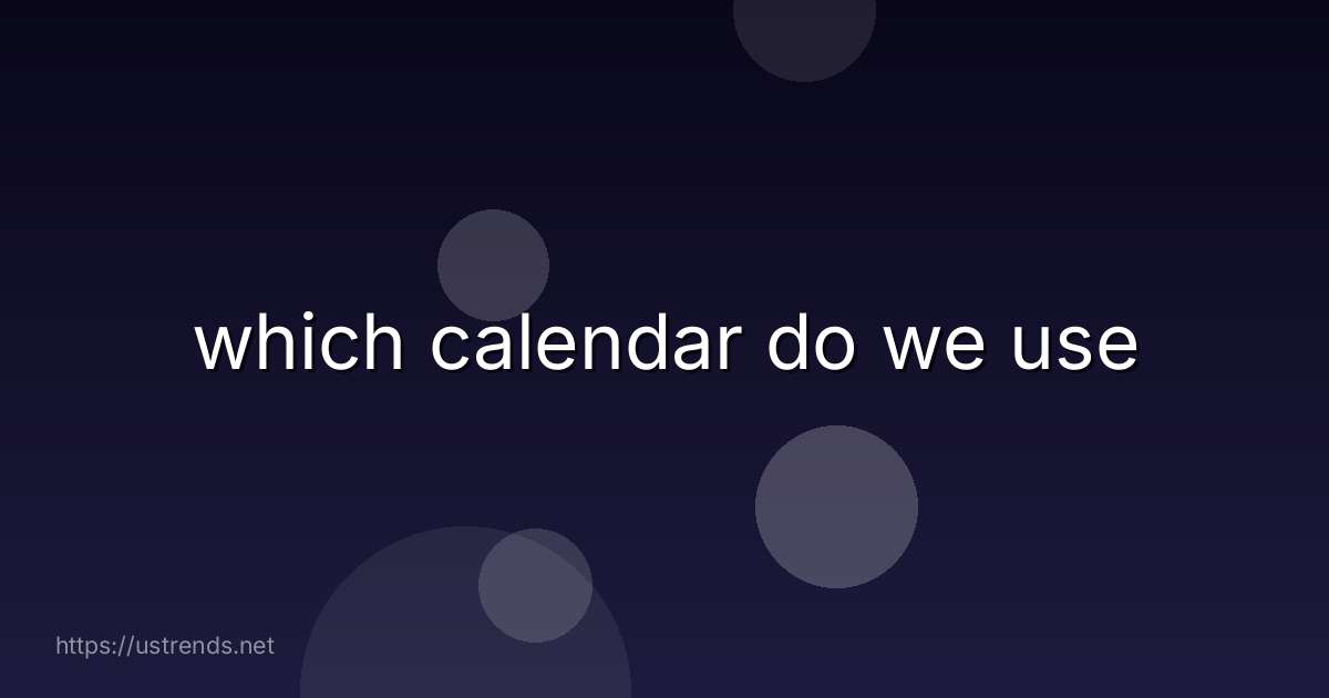 which calendar do we use