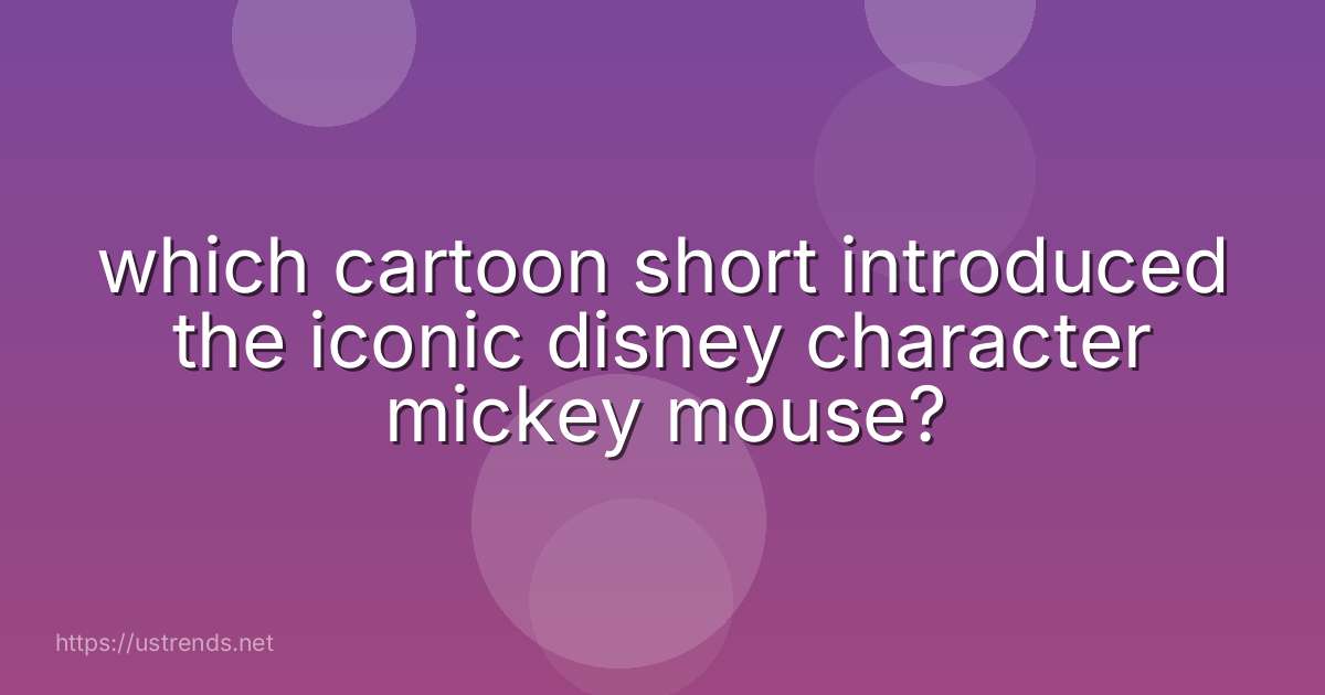 which cartoon short introduced the iconic disney character mickey mouse?