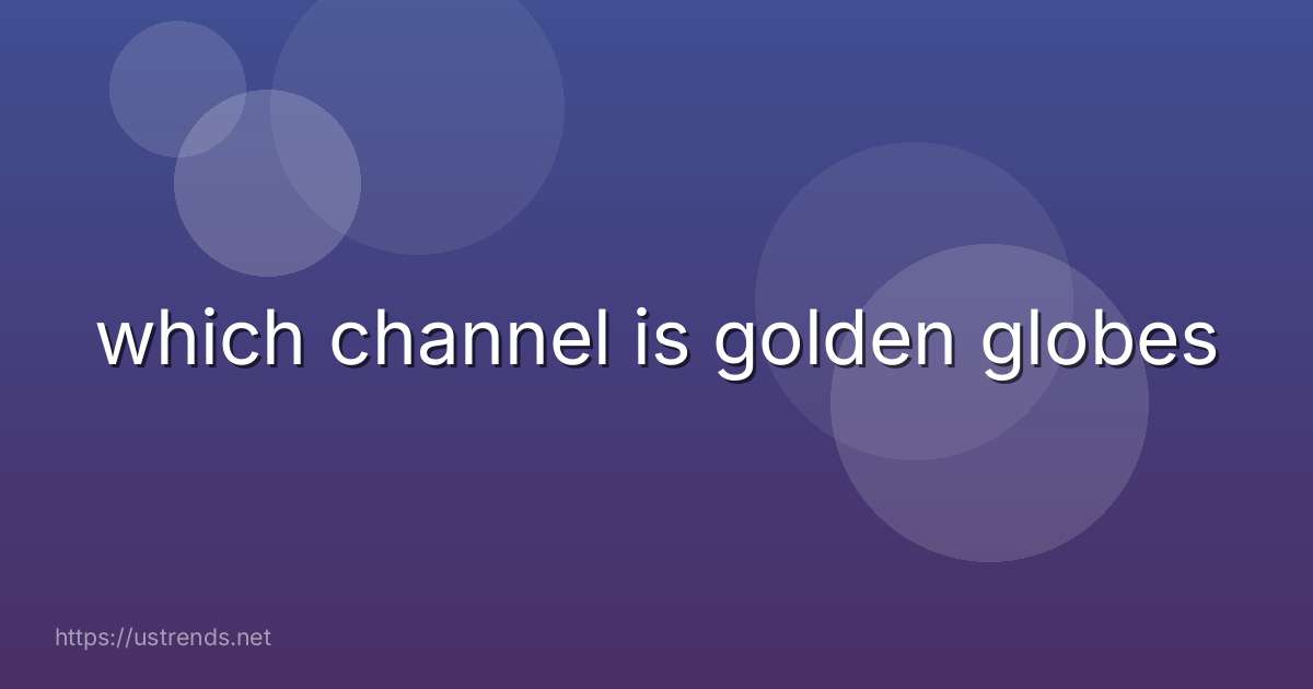 which channel is golden globes