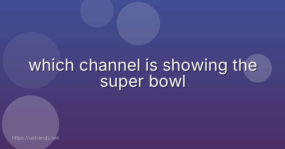 which channel is showing the super bowl