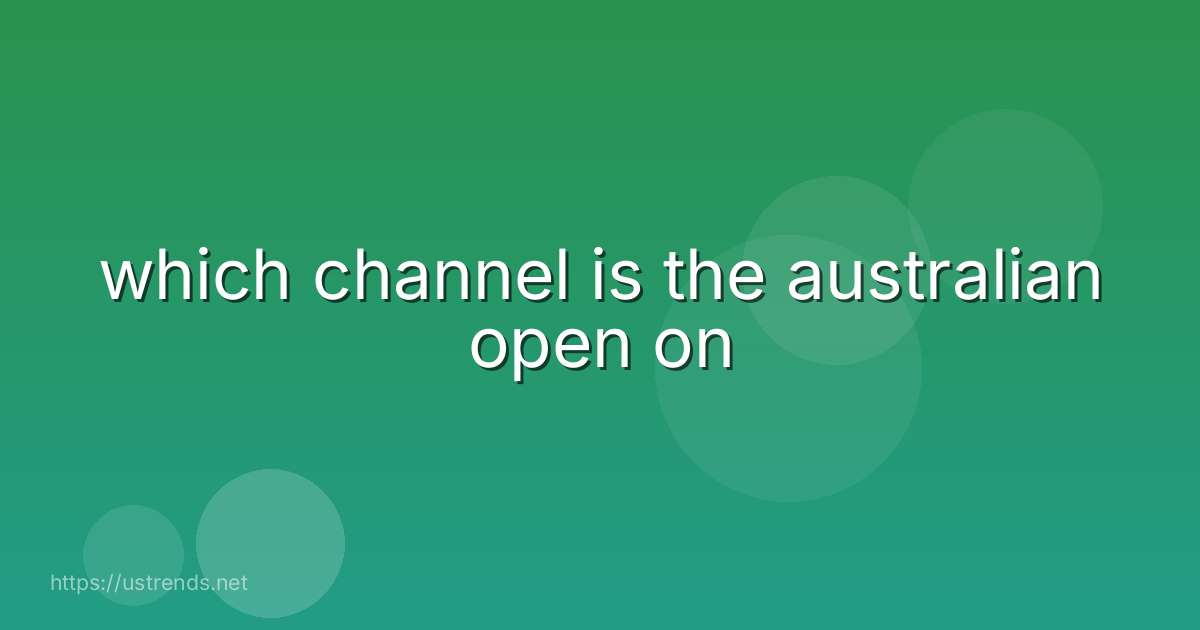 which channel is the australian open on