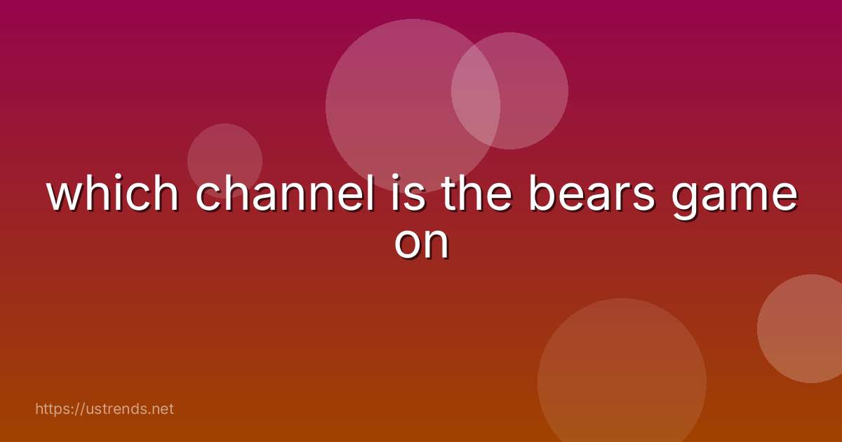 which channel is the bears game on