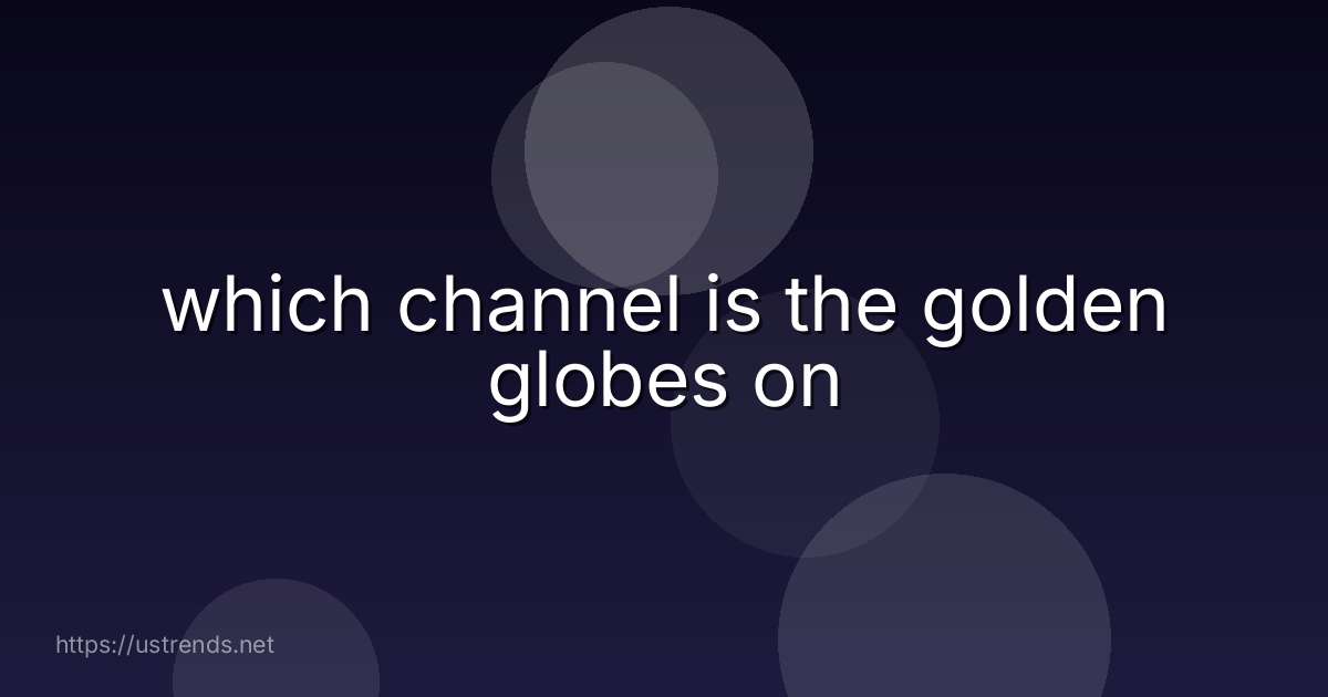 which channel is the golden globes on