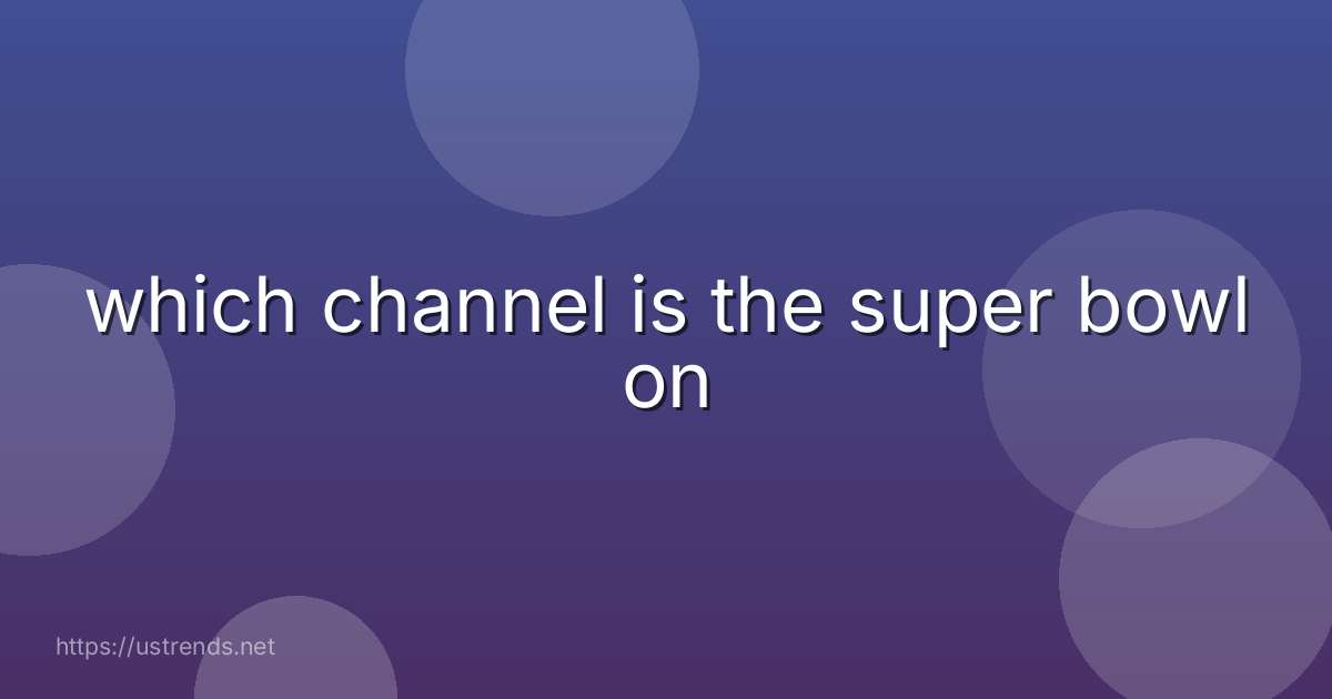 which channel is the super bowl on